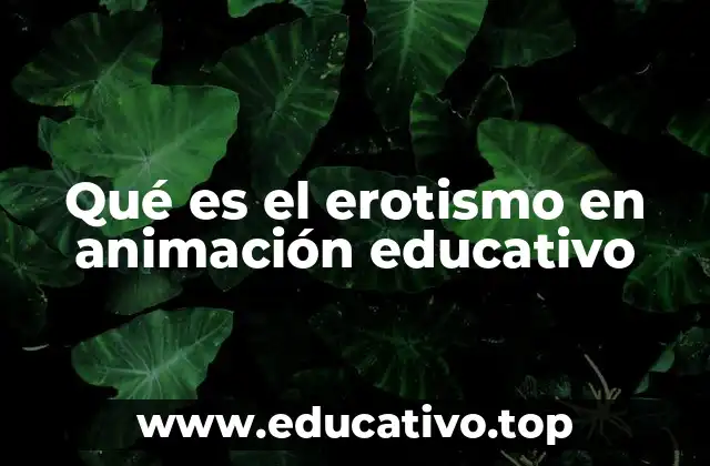 Qué es el erotismo en animación educativo