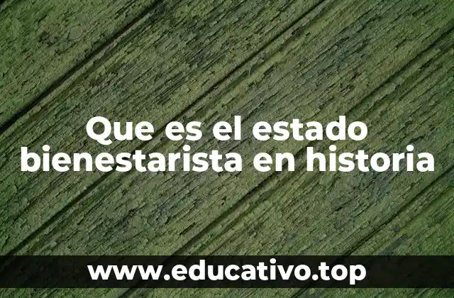 Que es el estado bienestarista en historia
