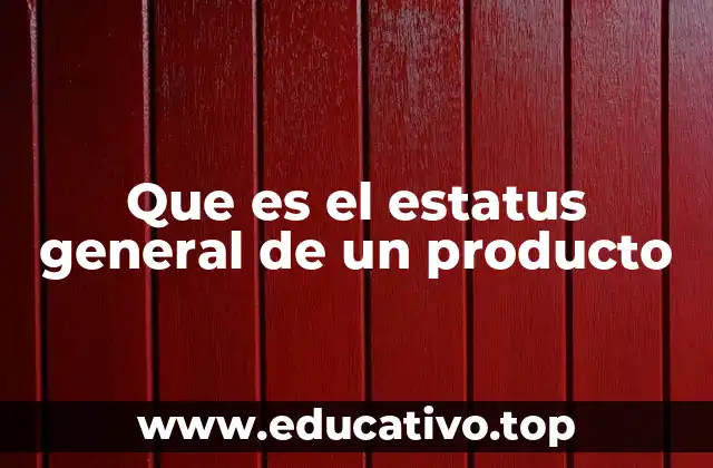 Que es el estatus general de un producto