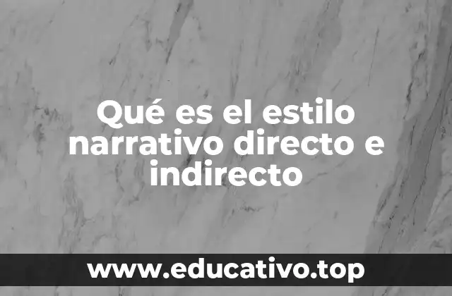 Qué es el estilo narrativo directo e indirecto