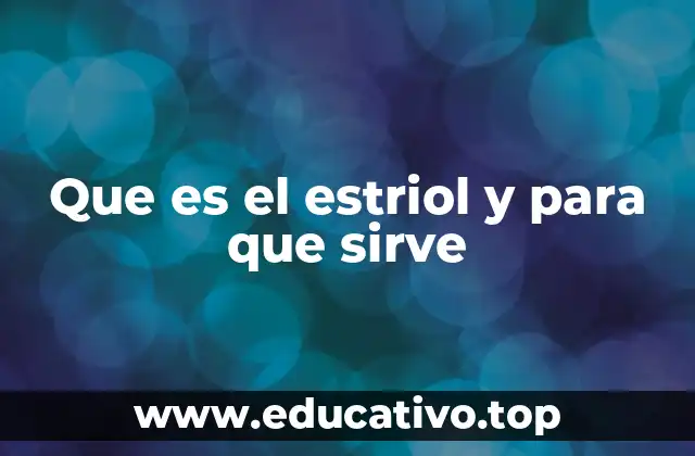 Que es el estriol y para que sirve