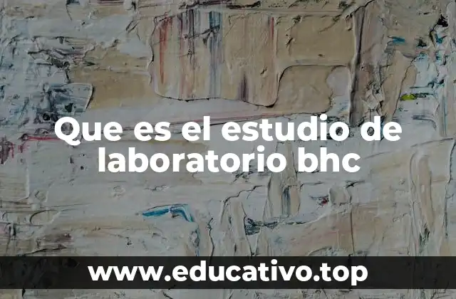 Que es el estudio de laboratorio bhc