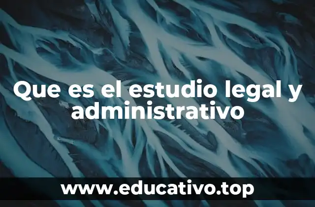 Que es el estudio legal y administrativo