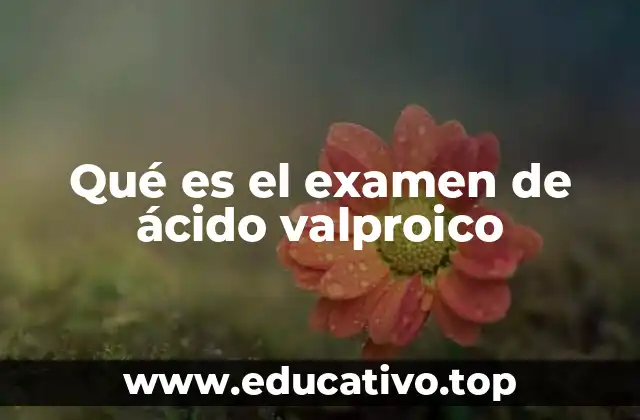 Qué es el examen de ácido valproico