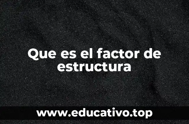 La importancia del factor de estructura en ingeniería civil