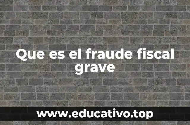 Que es el fraude fiscal grave
