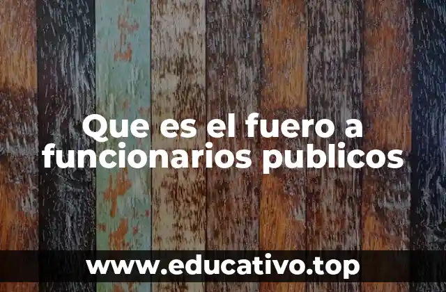 Que es el fuero a funcionarios publicos