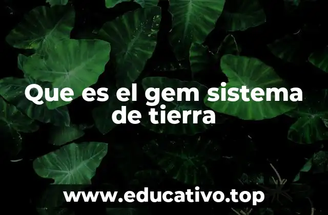Que es el gem sistema de tierra