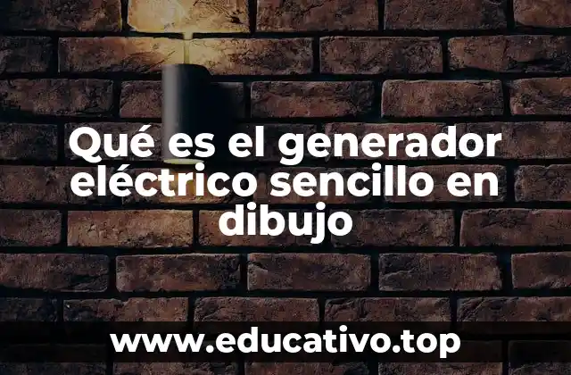 Qué es el generador eléctrico sencillo en dibujo