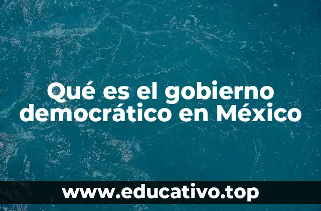 Qué es el gobierno democrático en México