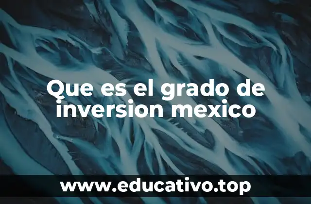 Que es el grado de inversion mexico
