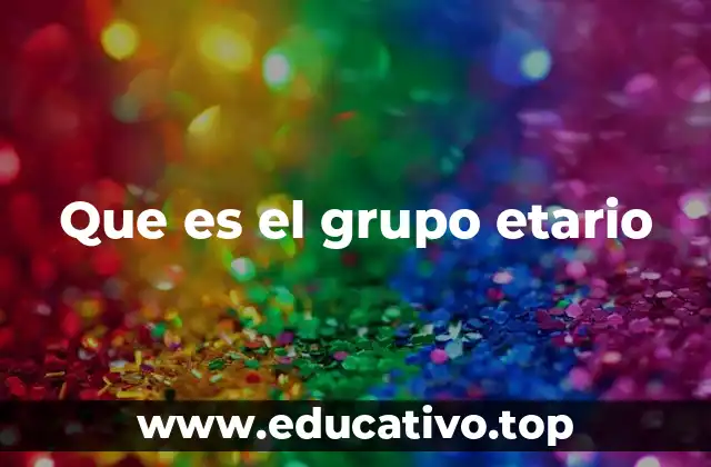 Que es el grupo etario