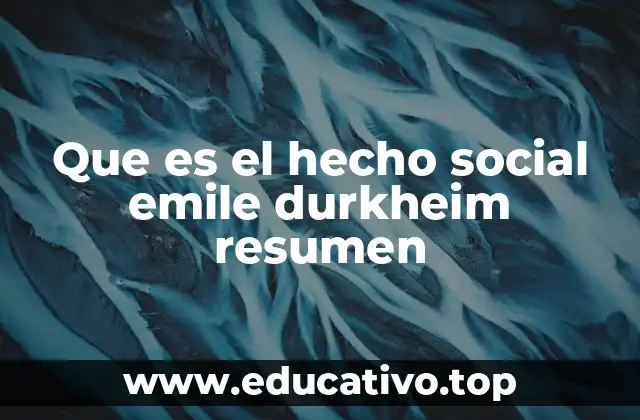 Que es el hecho social emile durkheim resumen