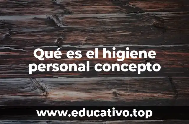 Qué es el higiene personal concepto