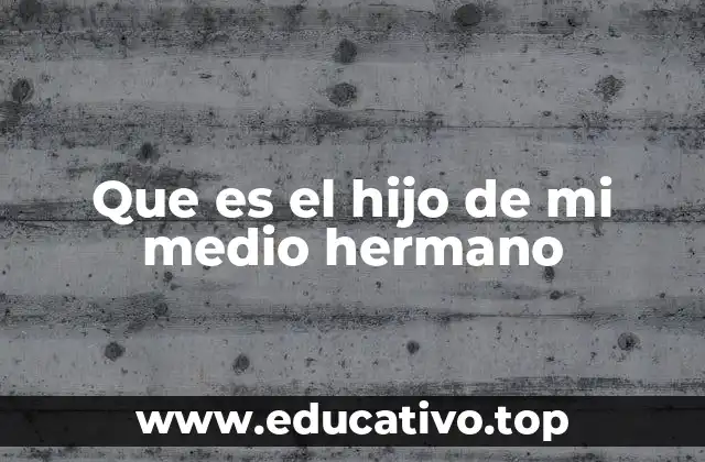 Que es el hijo de mi medio hermano