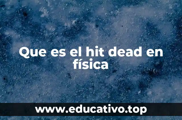 Que es el hit dead en física