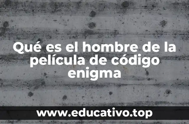 Qué es el hombre de la película de código enigma