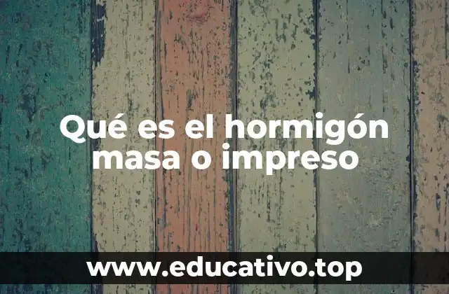 Qué es el hormigón masa o impreso