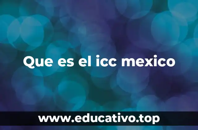 Que es el icc mexico