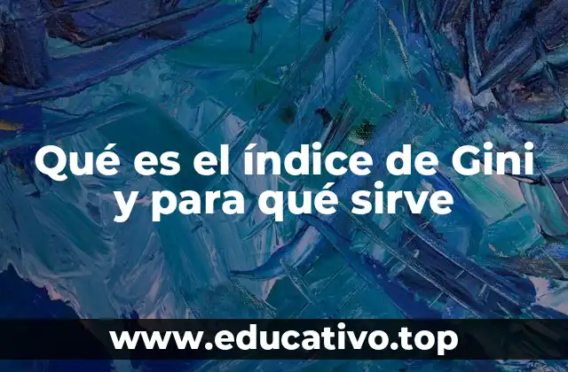 Qué es el índice de Gini y para qué sirve
