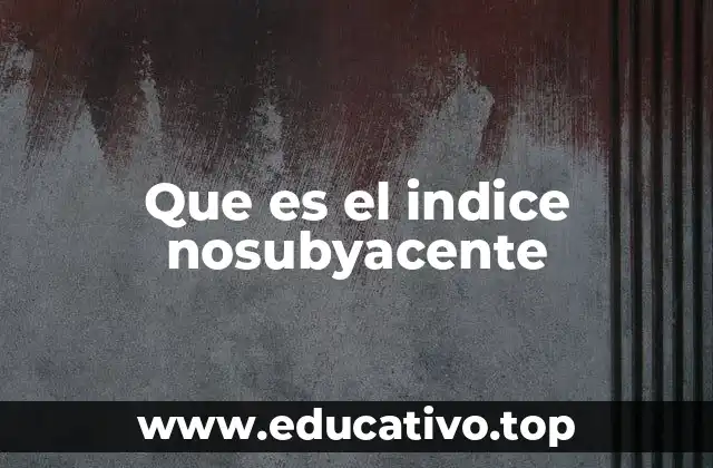 Que es el indice nosubyacente