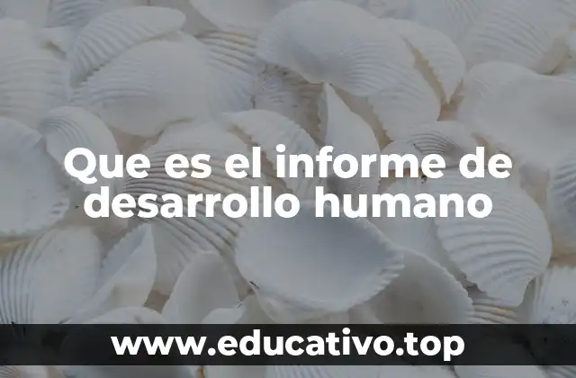 La importancia del informe de desarrollo humano en el análisis global