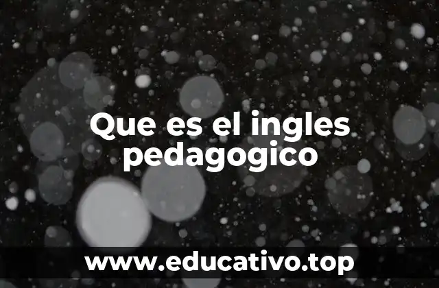 Que es el ingles pedagogico