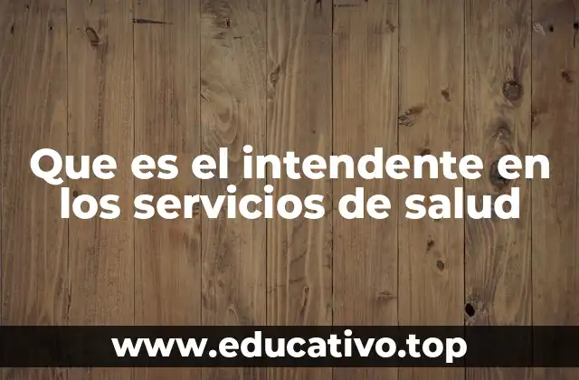 Que es el intendente en los servicios de salud