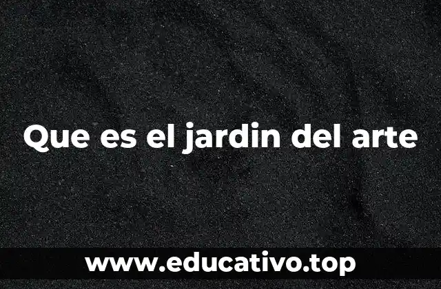 Que es el jardin del arte