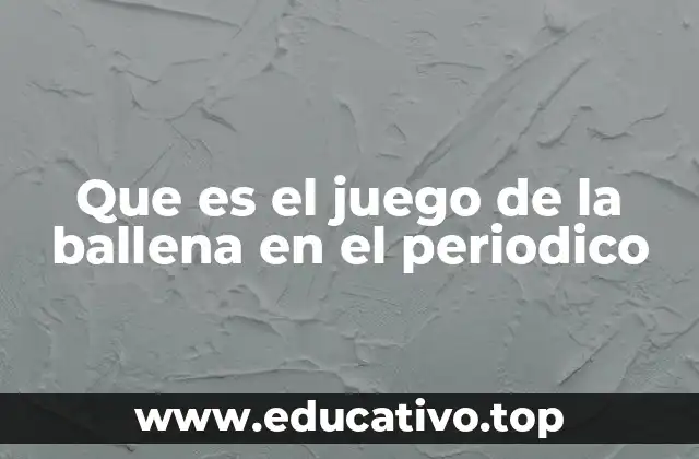 Que es el juego de la ballena en el periodico