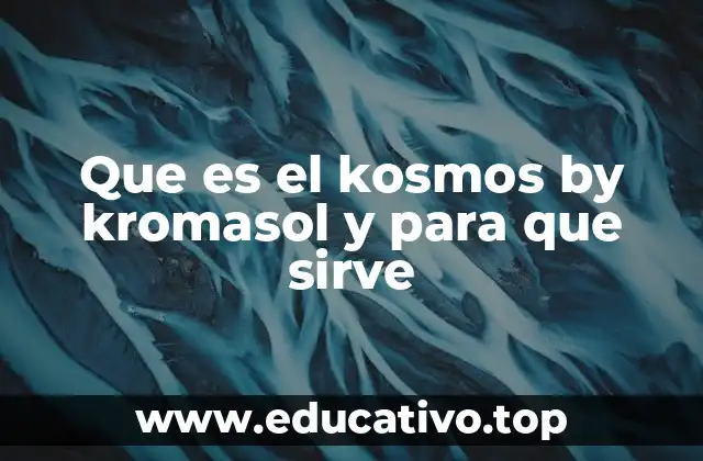 Que es el kosmos by kromasol y para que sirve