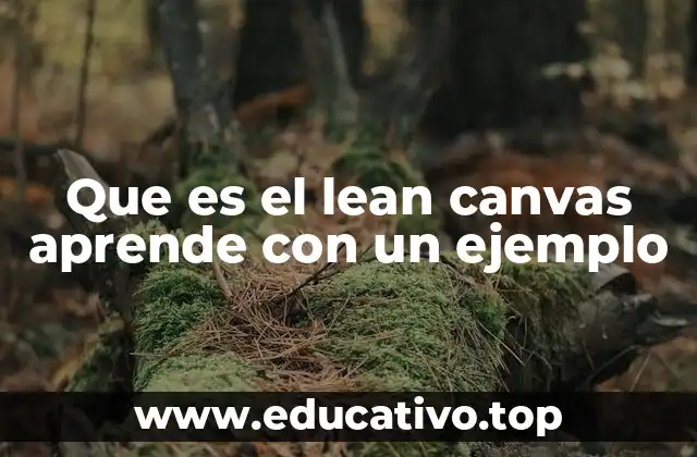 Cómo el Lean Canvas transforma la forma de pensar en modelos de negocio
