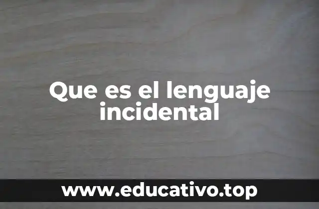La importancia del lenguaje incidental en la comunicación efectiva