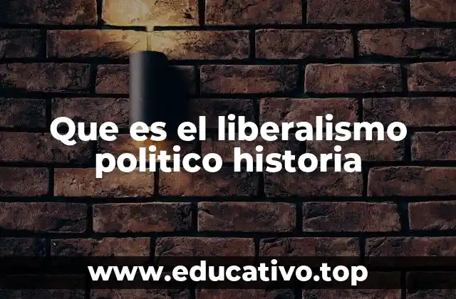 Que es el liberalismo politico historia
