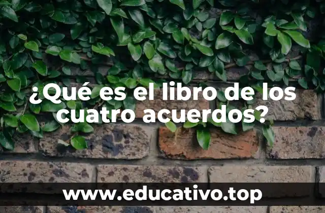¿Qué es el libro de los cuatro acuerdos?