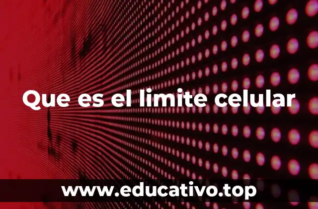 Estructura y componentes del límite celular