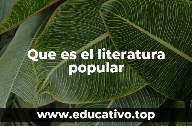 Que es el literatura popular