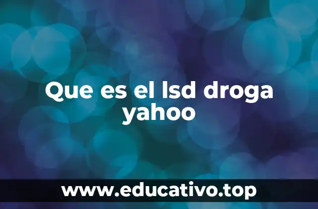 Que es el lsd droga yahoo