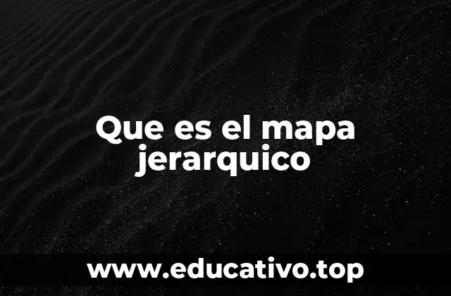 ¿Cómo se utiliza el mapa jerárquico en la organización del conocimiento?