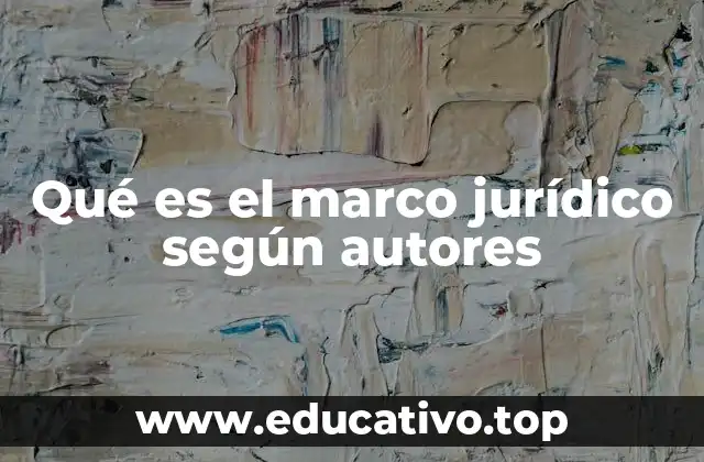 Qué es el marco jurídico según autores