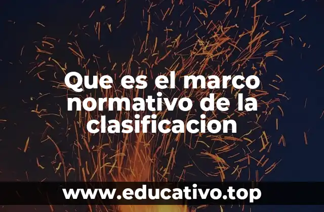 Que es el marco normativo de la clasificacion