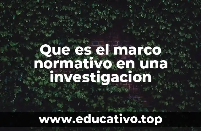 La importancia del marco normativo en el proceso investigativo