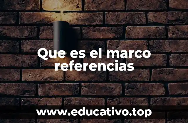 Que es el marco referencias