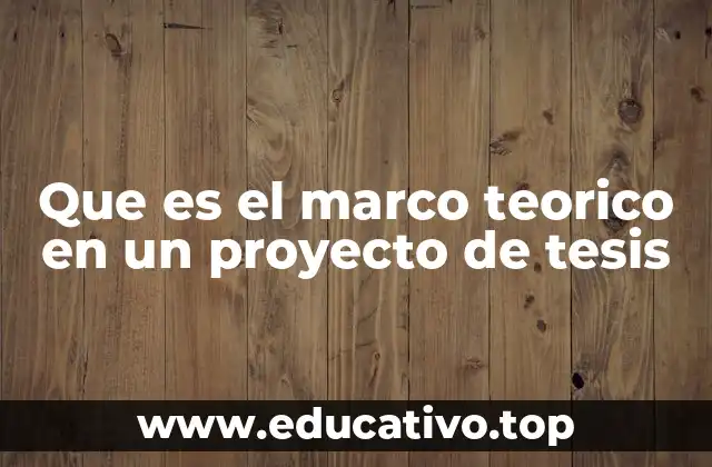 Que es el marco teorico en un proyecto de tesis