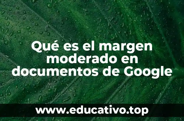 Qué es el margen moderado en documentos de Google