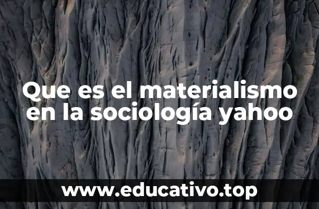 Que es el materialismo en la sociología yahoo