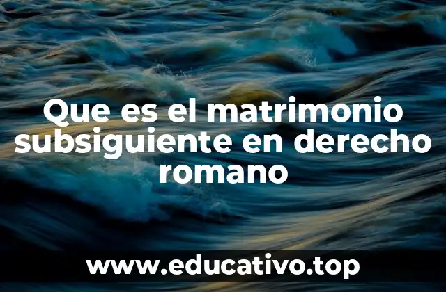 Que es el matrimonio subsiguiente en derecho romano