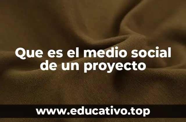 Que es el medio social de un proyecto