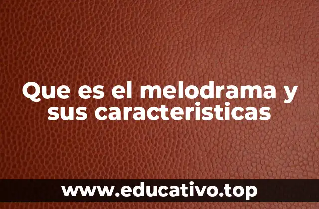 El melodrama como forma de expresión emocional en el arte