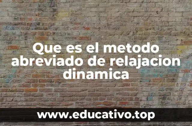 Que es el metodo abreviado de relajacion dinamica